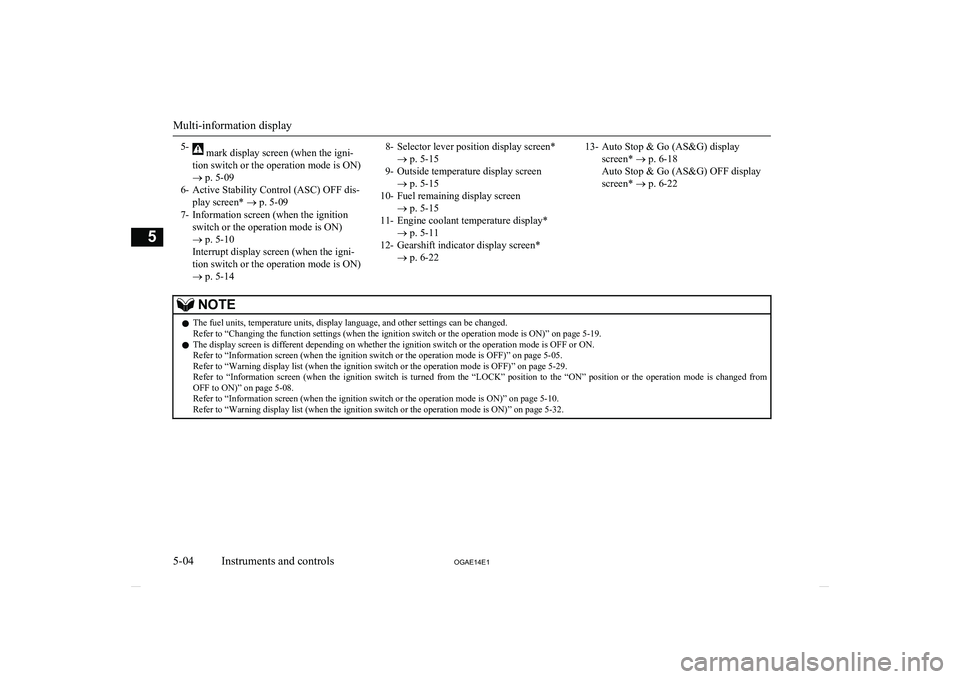MITSUBISHI ASX 2014 Owners Manual (in English) 5- mark display screen (when the igni-
tion switch or the operation mode is ON)
® p. 5-09
6- Active Stability Control (ASC) OFF dis- play screen* ® p. 5-09
7- Information screen (when the ignition MITSUBISHI ASX 2014 Owners Manual (in English) 5- mark display screen (when the igni-
tion switch or the operation mode is ON)
® p. 5-09
6- Active Stability Control (ASC) OFF dis- play screen* ® p. 5-09
7- Information screen (when the ignition