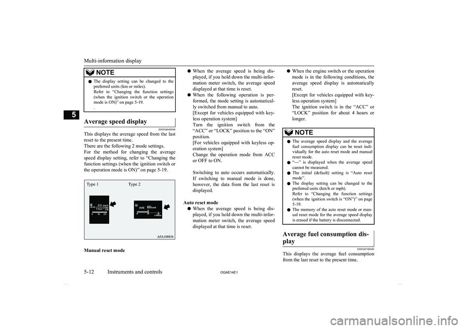 MITSUBISHI ASX 2014 Owners Manual (in English) NOTElThe display setting can be changed to the
preferred units (km or miles).
Refer to “Changing the function settings (when the ignition switch or the operationmode is ON)” on p MITSUBISHI ASX 2014 Owners Manual (in English) NOTElThe display setting can be changed to the
preferred units (km or miles).
Refer to “Changing the function settings (when the ignition switch or the operationmode is ON)” on p