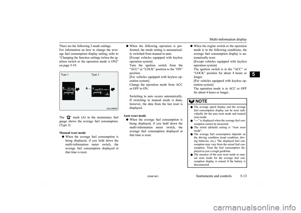 MITSUBISHI ASX 2014 Owners Manual (in English) There are the following 2 mode settings.
For information on how to change the aver- age fuel consumption display setting, refer to
“Changing the function settings (when the ig- nition switch MITSUBISHI ASX 2014 Owners Manual (in English) There are the following 2 mode settings.
For information on how to change the aver- age fuel consumption display setting, refer to
“Changing the function settings (when the ig- nition switch