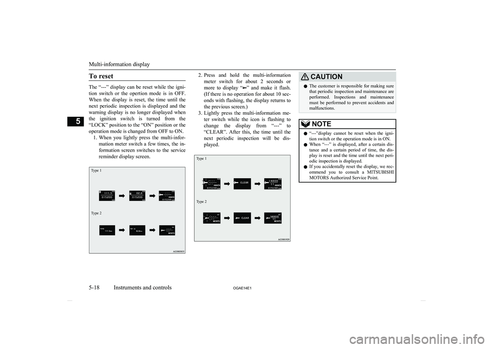 MITSUBISHI ASX 2014 Owners Manual (in English) To reset
The “---” display can be reset while the igni-tion switch or the opertion mode is in OFF.When the display is reset, the time until the
next periodic inspection MITSUBISHI ASX 2014 Owners Manual (in English) To reset
The “---” display can be reset while the igni-tion switch or the opertion mode is in OFF.When the display is reset, the time until the
next periodic inspection