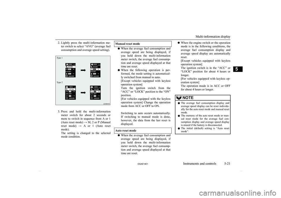 MITSUBISHI ASX 2014 Owners Manual (in English) 2.Lightly press the multi-information me-
ter switch to select “AVG” (average fuel
consumption and average speed setting).Type 1Type 2
3. Press and hold the multi-information
meter switch MITSUBISHI ASX 2014 Owners Manual (in English) 2.Lightly press the multi-information me-
ter switch to select “AVG” (average fuel
consumption and average speed setting).Type 1Type 2
3. Press and hold the multi-information
meter switch