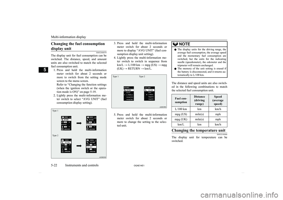 MITSUBISHI ASX 2014 Owners Manual (in English) Changing the fuel consumptiondisplay unit
E00523000579
The display unit for fuel consumption can be
switched. The distance, speed, and amount units are also switched to match the se MITSUBISHI ASX 2014 Owners Manual (in English) Changing the fuel consumptiondisplay unit
E00523000579
The display unit for fuel consumption can be
switched. The distance, speed, and amount units are also switched to match the se