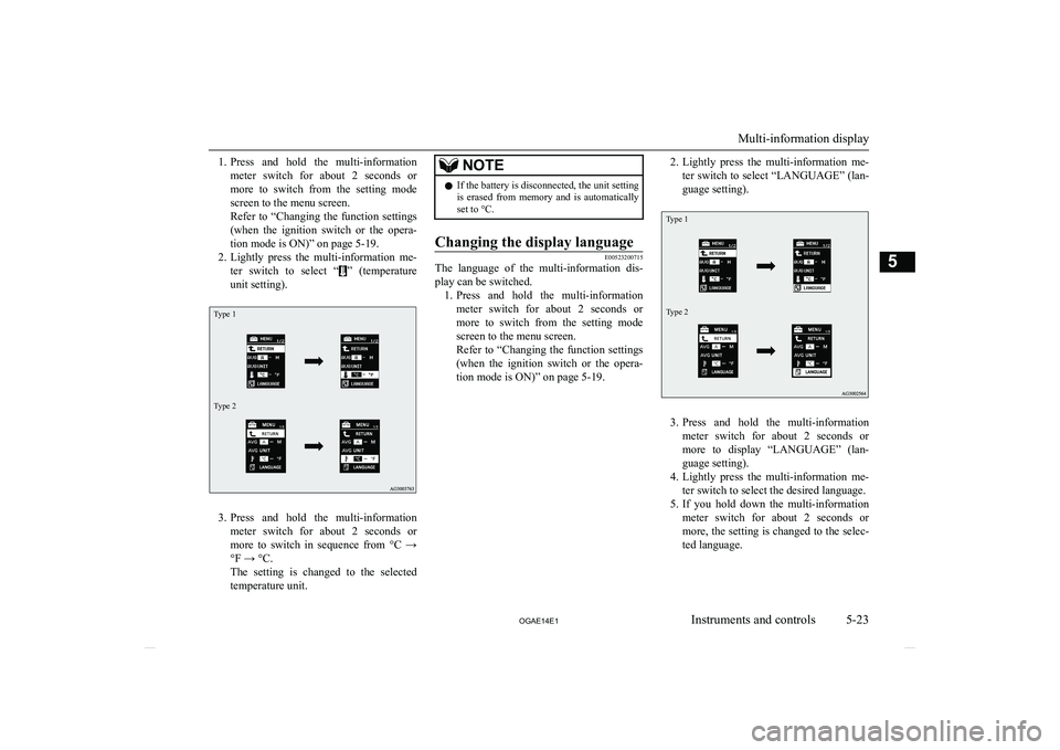 MITSUBISHI ASX 2014 Owners Manual (in English) 1.Press and hold the multi-information
meter switch for about 2 seconds or more to switch from the setting mode
screen to the menu screen.
Refer to “Changing the function settin MITSUBISHI ASX 2014 Owners Manual (in English) 1.Press and hold the multi-information
meter switch for about 2 seconds or more to switch from the setting mode
screen to the menu screen.
Refer to “Changing the function settin