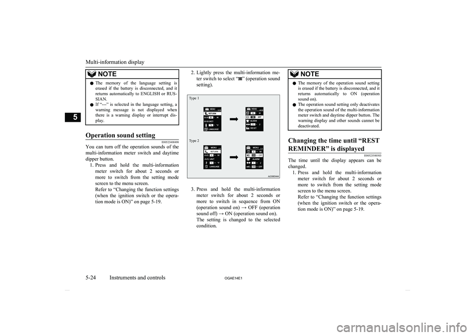 MITSUBISHI ASX 2014  Owners Manual (in English) NOTElThe  memory  of  the  language  setting  is
erased  if  the  battery  is  disconnected,  and  it returns  automatically  to  ENGLISH  or  RUS-
SIAN.
l If  “---”  is  selected  in  the  langua