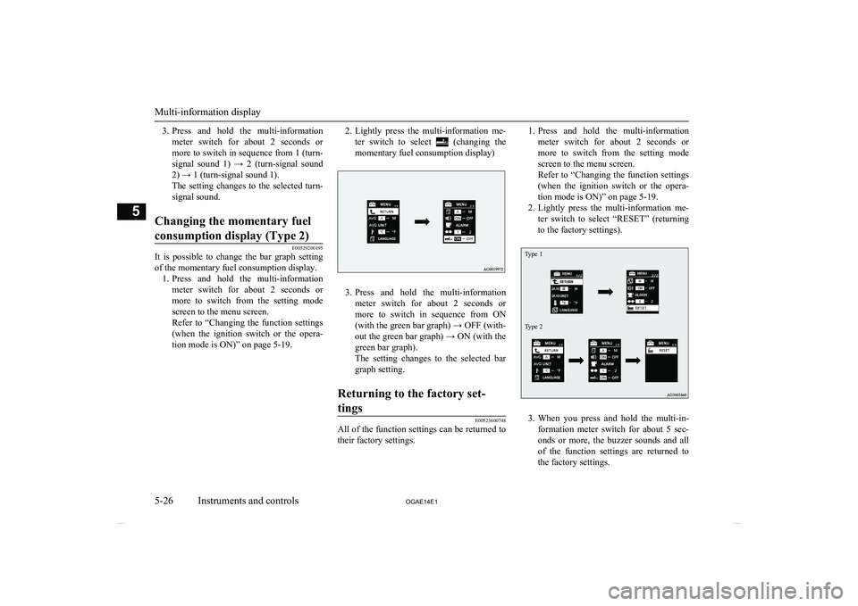 MITSUBISHI ASX 2014 Owners Manual (in English) 3.Press and hold the multi-information
meter switch for about 2 seconds or more to switch in sequence from 1 (turn- signal sound 1) → 2 (turn-signal sound
2) → 1 (turn-signal sound MITSUBISHI ASX 2014 Owners Manual (in English) 3.Press and hold the multi-information
meter switch for about 2 seconds or more to switch in sequence from 1 (turn- signal sound 1) → 2 (turn-signal sound
2) → 1 (turn-signal sound