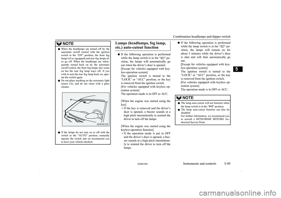 MITSUBISHI ASX 2014 Owners Manual (in English) NOTElWhen the headlamps are turned off by the
automatic on/off control with the ignition
switch in the “ON” position, the front fog lamps (if so equipped) and rear fog lamps al- MITSUBISHI ASX 2014 Owners Manual (in English) NOTElWhen the headlamps are turned off by the
automatic on/off control with the ignition
switch in the “ON” position, the front fog lamps (if so equipped) and rear fog lamps al-
