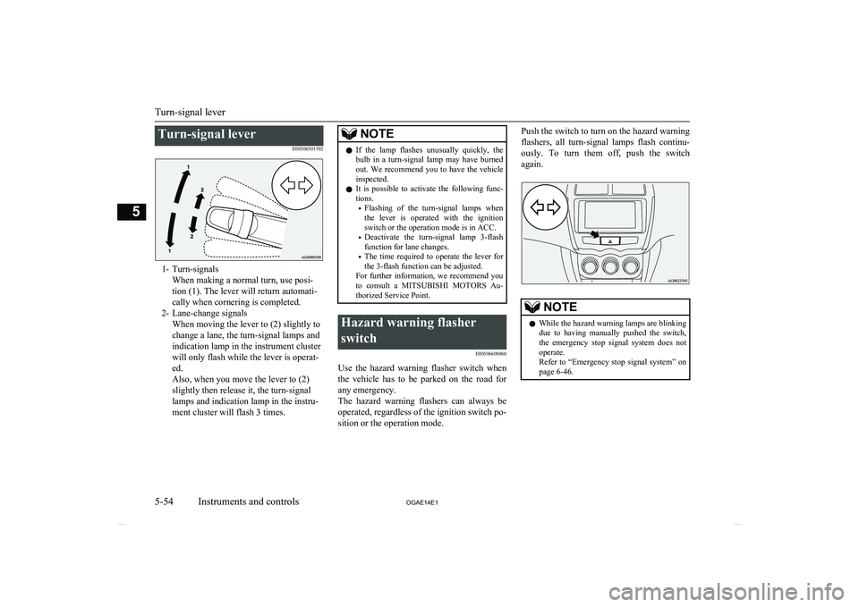 MITSUBISHI ASX 2014 Owners Manual (in English) Turn-signal leverE00506501592
1- Turn-signalsWhen making a normal turn, use posi-
tion (1). The lever will return automati-
cally when cornering is completed.
2- Lane-change signals When moving the le MITSUBISHI ASX 2014 Owners Manual (in English) Turn-signal leverE00506501592
1- Turn-signalsWhen making a normal turn, use posi-
tion (1). The lever will return automati-
cally when cornering is completed.
2- Lane-change signals When moving the le