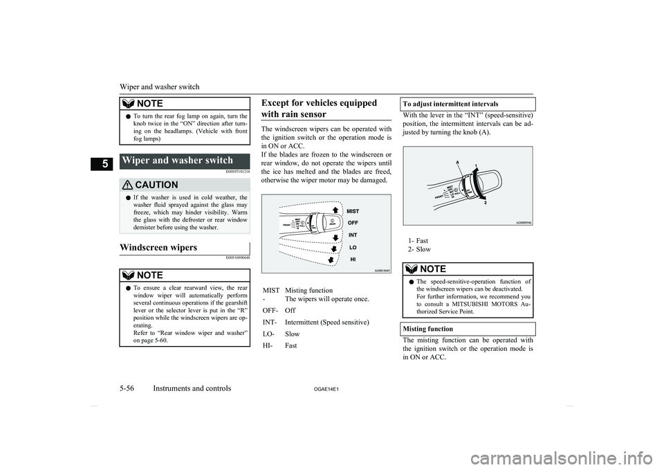 MITSUBISHI ASX 2014 Owners Manual (in English) NOTElTo turn the rear fog lamp on again, turn the
knob twice in the “ON” direction after turn-ing on the headlamps. (Vehicle with frontfog lamps)Wiper and washer switch
E0050 MITSUBISHI ASX 2014 Owners Manual (in English) NOTElTo turn the rear fog lamp on again, turn the
knob twice in the “ON” direction after turn-ing on the headlamps. (Vehicle with frontfog lamps)Wiper and washer switch
E0050