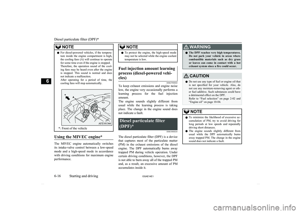 MITSUBISHI ASX 2014 (in English) Owners Guide NOTElFor diesel-powered vehicles, if the tempera-
ture inside the engine compartment is high,
the cooling fans (A) will continue to operate for some time even if the engine is stopped.
Ther MITSUBISHI ASX 2014 (in English) Owners Guide NOTElFor diesel-powered vehicles, if the tempera-
ture inside the engine compartment is high,
the cooling fans (A) will continue to operate for some time even if the engine is stopped.
Ther