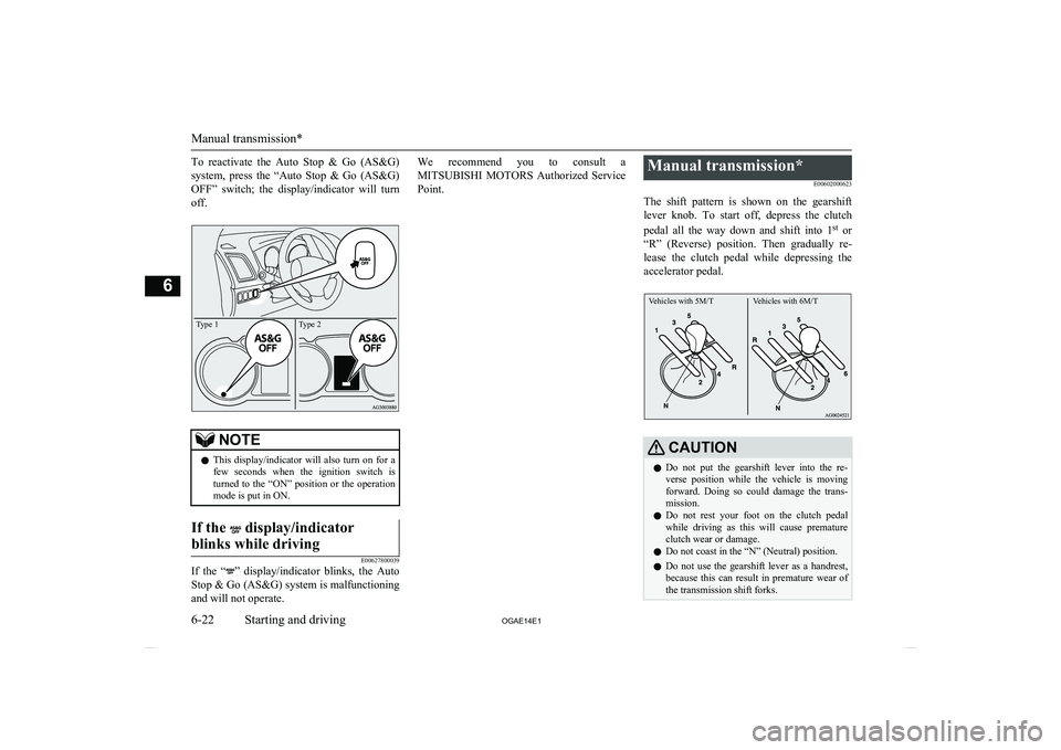 MITSUBISHI ASX 2014 Owners Manual (in English) To reactivate the Auto Stop & Go (AS&G)system, press the “Auto Stop & Go (AS&G)
OFF” switch; the display/indicator will turn
off.Type 1Type 2
NOTEl This display/indicator will MITSUBISHI ASX 2014 Owners Manual (in English) To reactivate the Auto Stop & Go (AS&G)system, press the “Auto Stop & Go (AS&G)
OFF” switch; the display/indicator will turn
off.Type 1Type 2
NOTEl This display/indicator will
