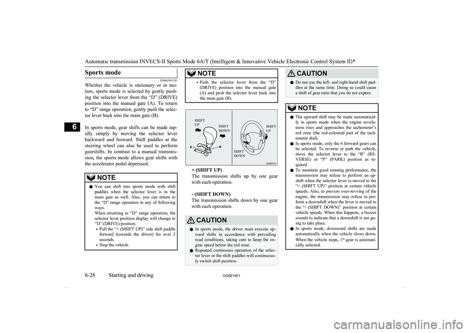 MITSUBISHI ASX 2014 (in English) Owners Guide Sports mode
E00603901381
Whether the vehicle is stationary or in mo-
tion, sports mode is selected by gently push-ing the selector lever from the “D” (DRIVE)
position into t MITSUBISHI ASX 2014 (in English) Owners Guide Sports mode
E00603901381
Whether the vehicle is stationary or in mo-
tion, sports mode is selected by gently push-ing the selector lever from the “D” (DRIVE)
position into t