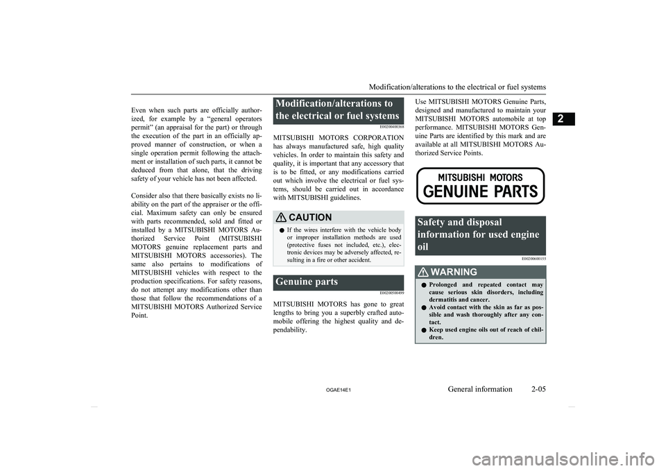 MITSUBISHI ASX 2014 (in English) Owners Guide
Even when such parts are officially author-
ized, for example by a “general operators permit” (an appraisal for the part) or throughthe execution of the part in an offi MITSUBISHI ASX 2014 (in English) Owners Guide
Even when such parts are officially author-
ized, for example by a “general operators permit” (an appraisal for the part) or throughthe execution of the part in an offi