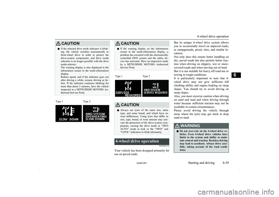 MITSUBISHI ASX 2014 Owners Manual (in English) CAUTIONlIf the selected drive mode indicator is blink-
ing, the vehicle switches automatically to front-wheel drive in order to protect thedrive-system components, and drive mode
select MITSUBISHI ASX 2014 Owners Manual (in English) CAUTIONlIf the selected drive mode indicator is blink-
ing, the vehicle switches automatically to front-wheel drive in order to protect thedrive-system components, and drive mode
select