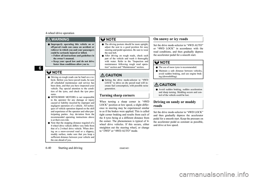 MITSUBISHI ASX 2014  Owners Manual (in English) WARNINGlImproperly  operating  this  vehicle  on  or
off-paved  roads  can  cause  an  accident  or
rollover in which you and your passengers
could be seriously injured or killed.
• Follow all instr