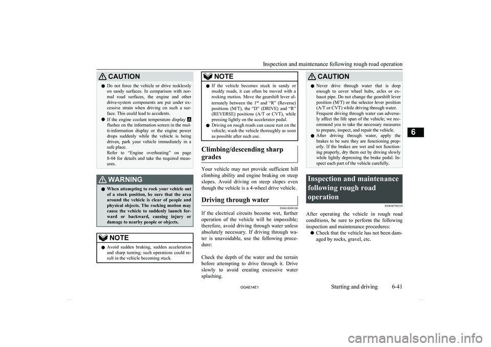MITSUBISHI ASX 2014 Owners Manual (in English) CAUTIONlDo not force the vehicle or drive recklessly
on sandy surfaces. In comparison with nor-
mal road surfaces, the engine and other
drive-system components are put under ex MITSUBISHI ASX 2014 Owners Manual (in English) CAUTIONlDo not force the vehicle or drive recklessly
on sandy surfaces. In comparison with nor-
mal road surfaces, the engine and other
drive-system components are put under ex