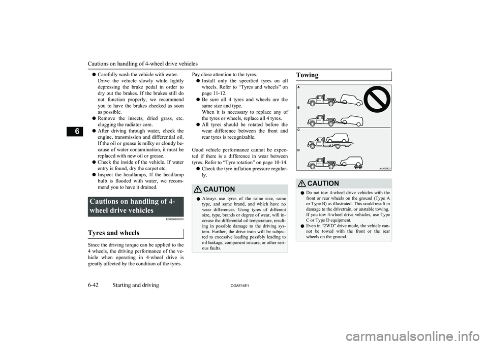 MITSUBISHI ASX 2014 (in English) User Guide lCarefully wash the vehicle with water.
Drive the vehicle slowly while lightly depressing the brake pedal in order to
dry out the brakes. If the brakes still do not function prope MITSUBISHI ASX 2014 (in English) User Guide lCarefully wash the vehicle with water.
Drive the vehicle slowly while lightly depressing the brake pedal in order to
dry out the brakes. If the brakes still do not function prope