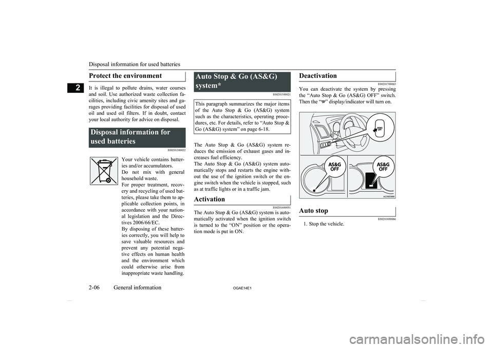 MITSUBISHI ASX 2014   (in English) Owners Guide Protect the environment
It  is  illegal  to  pollute  drains,  water  coursesand  soil.  Use  authorized  waste  collection  fa-cilities,  including  civic  amenity  sites  and  ga- rages  providing  