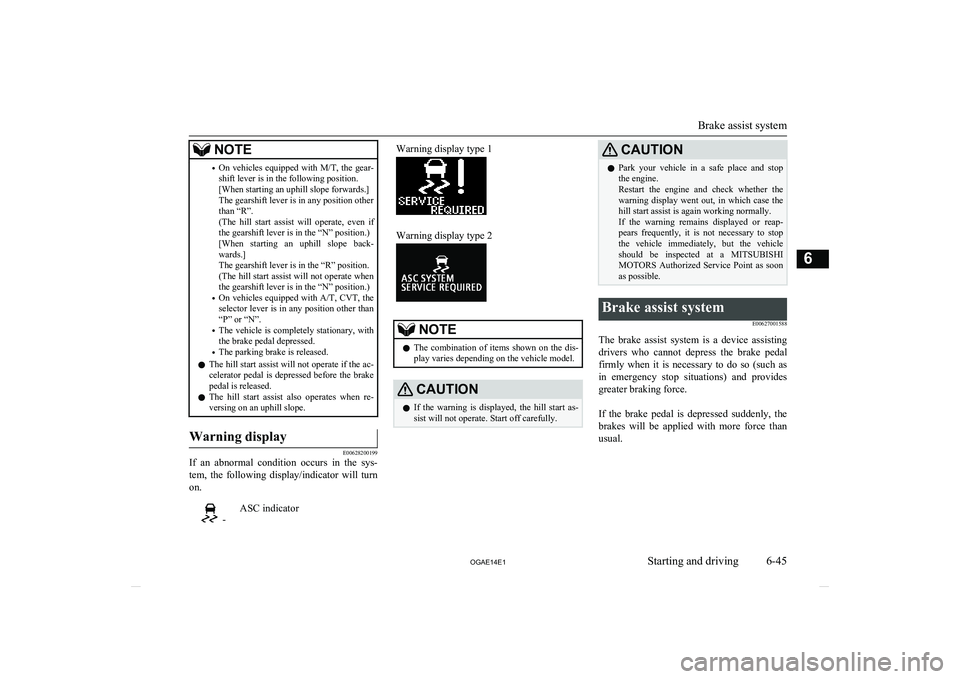 MITSUBISHI ASX 2014   (in English) Owners Guide NOTE•On vehicles equipped with 
M/T, the gear-
shift lever is in the following position.
[When starting an uphill slope forwards.]
The gearshift lever is in any position other
than “R”.
(The  hi