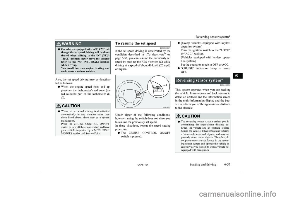 MITSUBISHI ASX 2014 Owners Manual (in English) WARNINGlOn vehicles equipped with
A/T, CVT, al-
though the set speed driving will be deac-
tivated when shifting to the “N” (NEU-
TRAL) position, never move the selector le MITSUBISHI ASX 2014 Owners Manual (in English) WARNINGlOn vehicles equipped with
A/T, CVT, al-
though the set speed driving will be deac-
tivated when shifting to the “N” (NEU-
TRAL) position, never move the selector le