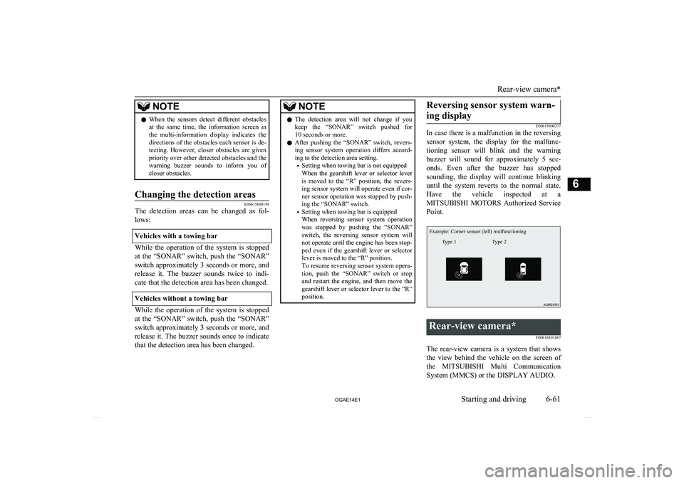 MITSUBISHI ASX 2014  Owners Manual (in English) NOTElWhen  the  sensors  detect  different  obstacles
at  the  same  time,  the  information  screen  in the  multi-information  display  indicates  the directions of the obstacles each sensor is de-
