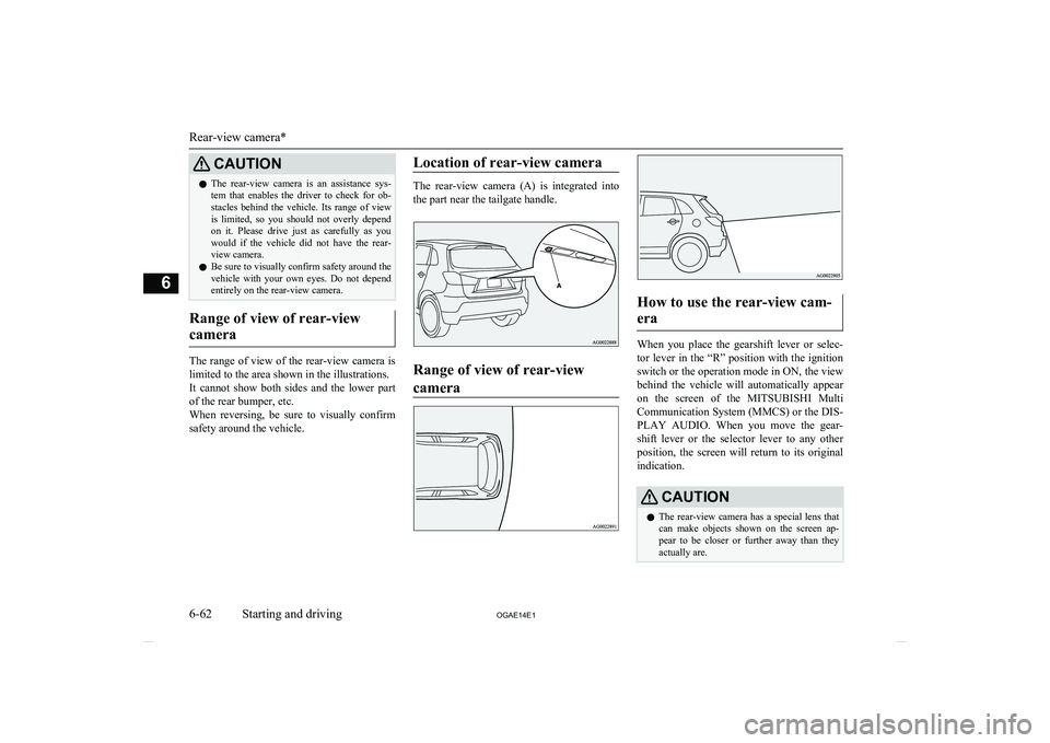 MITSUBISHI ASX 2014 Owners Manual (in English) CAUTIONlThe rear-view camera is an assistance sys-
tem that enables the driver to check for ob- stacles behind the vehicle. Its range of view
is limited, so you should not o MITSUBISHI ASX 2014 Owners Manual (in English) CAUTIONlThe rear-view camera is an assistance sys-
tem that enables the driver to check for ob- stacles behind the vehicle. Its range of view
is limited, so you should not o