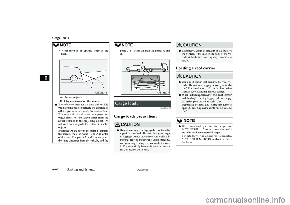 MITSUBISHI ASX 2014  Owners Manual (in English) NOTE•When  there  is  an  upward  slope  at  the
back.
A- Actual objects
B- Objects shown on the screen
l The  reference  lines  for  distance  and  vehicle
width are intended to indicate the distan