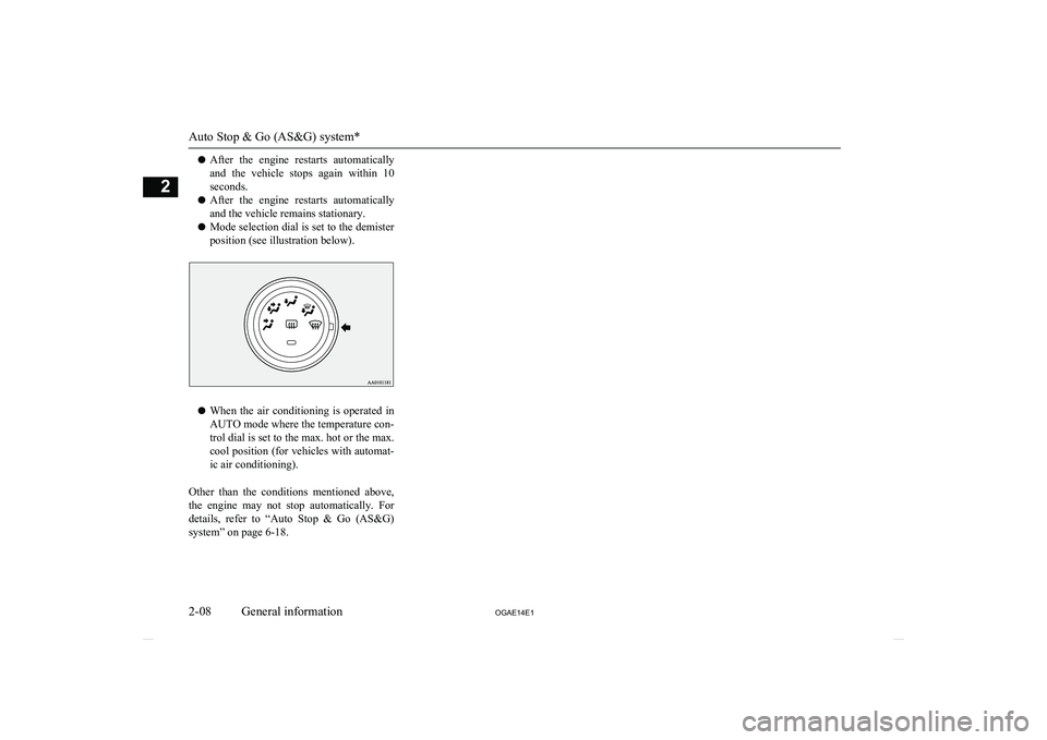 MITSUBISHI ASX 2014  Owners Manual (in English) lAfter  the  engine  restarts  automatically
and  the  vehicle  stops  again  within  10 seconds.
l After  the  engine  restarts  automatically
and the vehicle remains stationary.
l Mode selection dia