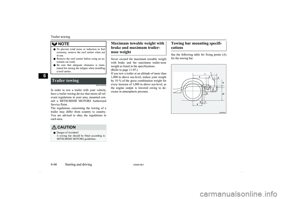 MITSUBISHI ASX 2014 Owners Manual (in English) NOTElTo prevent wind noise or reduction in fuel
economy, remove the roof carrier when not
in use.
l Remove the roof carrier before using an au-
tomatic car wash.
l Be sure that MITSUBISHI ASX 2014 Owners Manual (in English) NOTElTo prevent wind noise or reduction in fuel
economy, remove the roof carrier when not
in use.
l Remove the roof carrier before using an au-
tomatic car wash.
l Be sure that