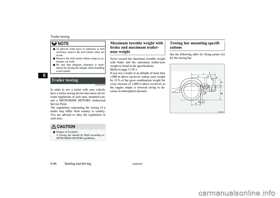 MITSUBISHI ASX 2014   (in English) User Guide NOTElTo  prevent  wind  noise  or  reduction  in  fuel
economy,  remove  the  roof  carrier  when  not
in use.
l Remove  the  roof  carrier  before  using  an  au-
tomatic car wash.
l Be  sure  that  