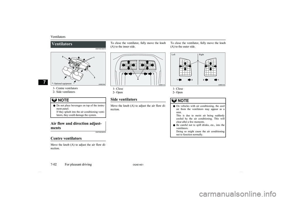 MITSUBISHI ASX 2014 Owners Manual (in English) VentilatorsE00700100878
*: Optional equipment**
1- Centre ventilators
2- Side ventilators
NOTEl Do not place beverages on top of the instru-
ment panel.
If they splash into the air conditionin MITSUBISHI ASX 2014 Owners Manual (in English) VentilatorsE00700100878
*: Optional equipment**
1- Centre ventilators
2- Side ventilators
NOTEl Do not place beverages on top of the instru-
ment panel.
If they splash into the air conditionin