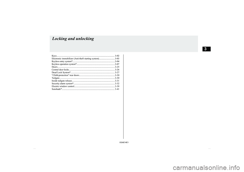 MITSUBISHI ASX 2014  Owners Manual (in English) Keys.................................................................................................... 3-02Electronic immobilizer (Anti-theft starting system)........................... 3-03
Keyless