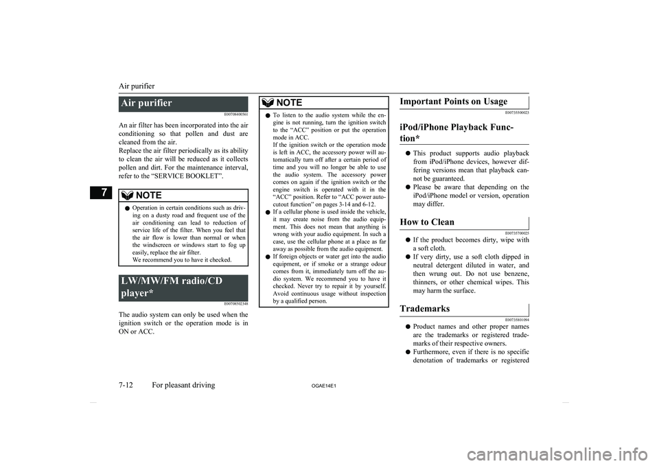 MITSUBISHI ASX 2014 (in English) Owners Guide Air purifierE00708400561
An air filter has been incorporated into the air conditioning so that pollen and dust are
cleaned from the air.
Replace the air filter periodically as its ability
to cl MITSUBISHI ASX 2014 (in English) Owners Guide Air purifierE00708400561
An air filter has been incorporated into the air conditioning so that pollen and dust are
cleaned from the air.
Replace the air filter periodically as its ability
to cl
