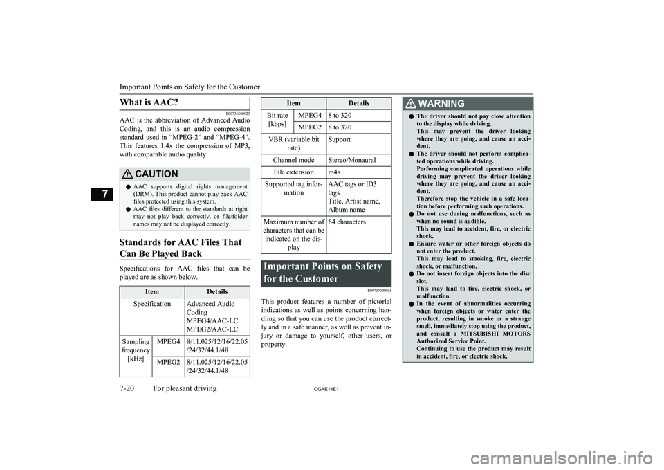 MITSUBISHI ASX 2014 Owners Manual (in English) What is AAC?
E00736800023
AAC is the abbreviation of Advanced Audio
Coding, and this is an audio compression standard used in “MPEG-2” and “MPEG-4”. This features 1.4x the MITSUBISHI ASX 2014 Owners Manual (in English) What is AAC?
E00736800023
AAC is the abbreviation of Advanced Audio
Coding, and this is an audio compression standard used in “MPEG-2” and “MPEG-4”. This features 1.4x the