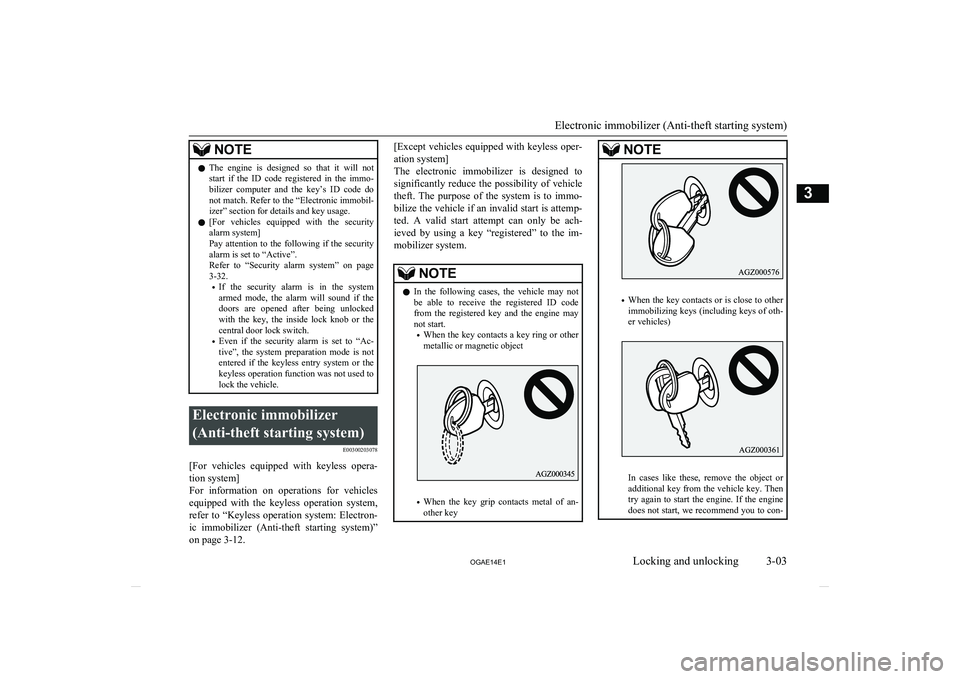 MITSUBISHI ASX 2014  Owners Manual (in English) NOTElThe  engine  is  designed  so  that  it  will  not
start  if  the  ID  code  registered  in  the  immo- bilizer  computer  and  the  key’s  ID  code  do
not match. Refer to the “Electronic im