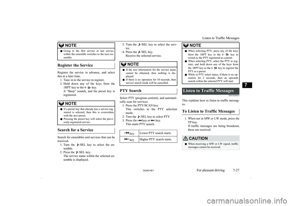 MITSUBISHI ASX 2014 Owners Manual (in English) NOTElGoing to the first service or last service
within the ensemble switches to the next en-
semble.
Register the Service
Register the service in advance, and select
this at a later time. MITSUBISHI ASX 2014 Owners Manual (in English) NOTElGoing to the first service or last service
within the ensemble switches to the next en-
semble.
Register the Service
Register the service in advance, and select
this at a later time.