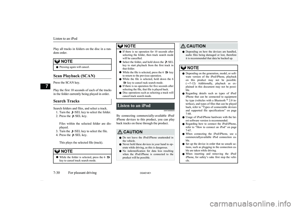 MITSUBISHI ASX 2014  Owners Manual (in English)  
Play all tracks in folders on the disc in a ran-
dom order.NOTEl Pressing again will cancel.
Scan Playback (SCAN)
Press the SCAN key.
 
Play the first 10 seconds of each of the tracks in the folder 