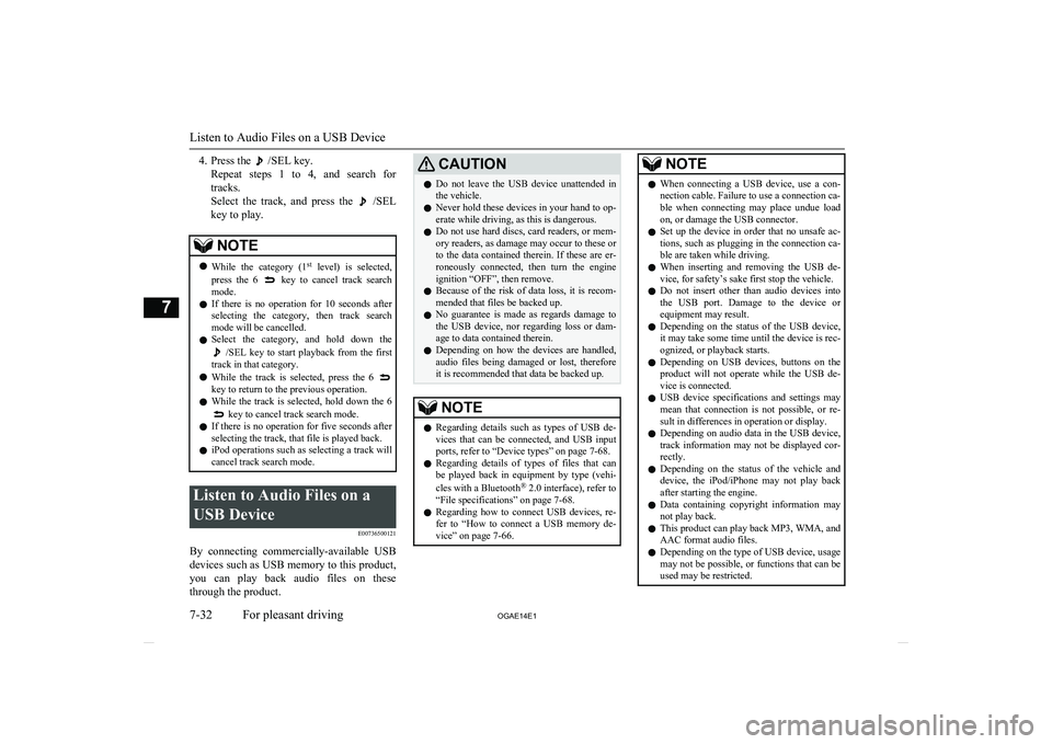 MITSUBISHI ASX 2014  Owners Manual (in English) 4. Press the  /SEL key.
Repeat  steps  1  to  4,  and  search  for tracks.
Select  the  track,  and  press  the 
  /SEL
key to play.
NOTEl While  the  category  (1 st
  level)  is  selected,
press  th