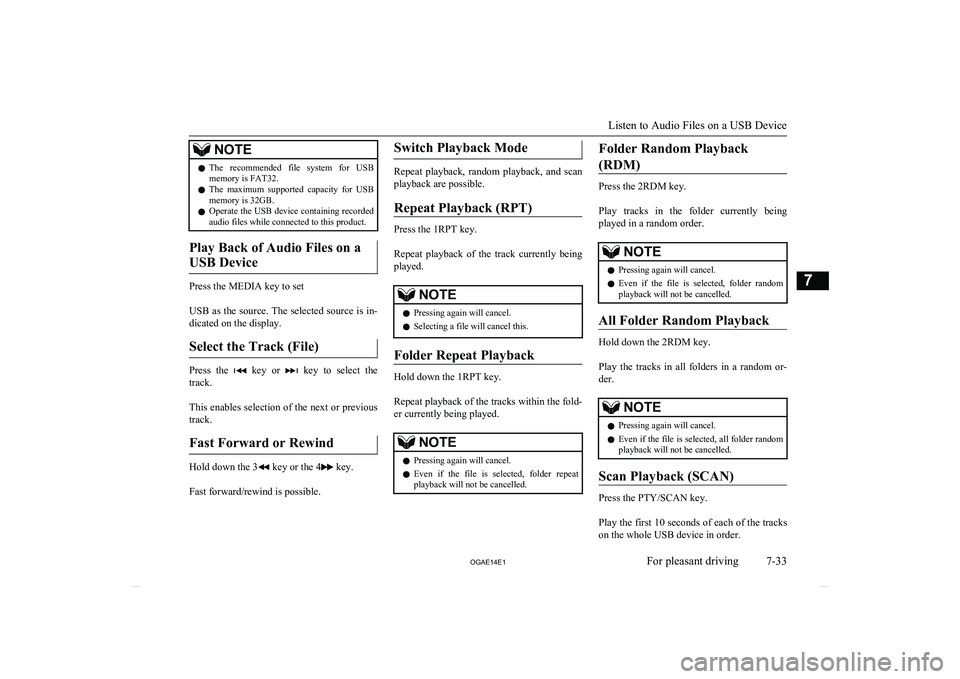 MITSUBISHI ASX 2014  Owners Manual (in English) NOTElThe  recommended  file  system  for  USB
memory is FAT32.
l The  maximum  supported  capacity  for  USB
memory is 32GB.
l Operate the USB device containing recorded
audio files while connected to