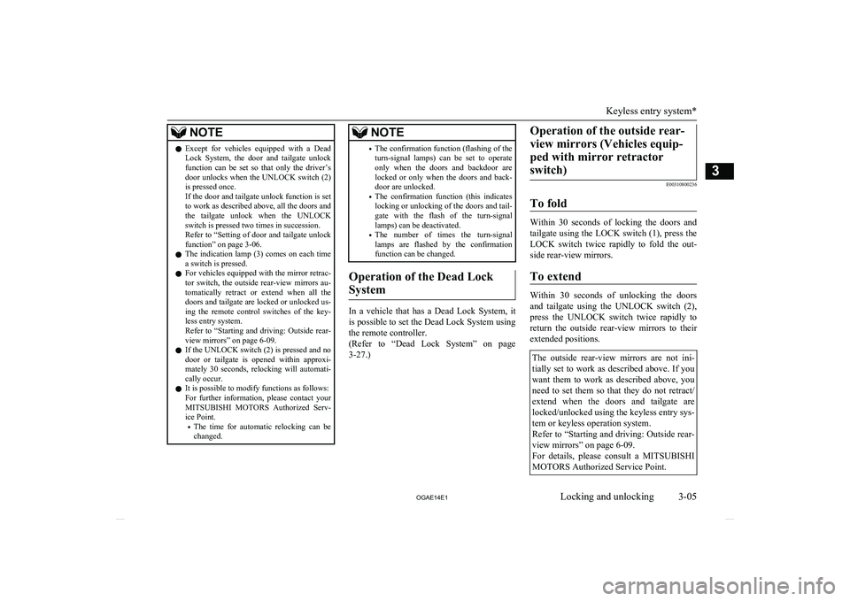 MITSUBISHI ASX 2014   (in English) Owners Guide NOTElExcept  for  vehicles  equipped  with  a  Dead
Lock  System,  the  door  and  tailgate  unlock function  can  be  set  so  that  only  the  driver’sdoor unlocks when the UNLOCK switch (2) is pr