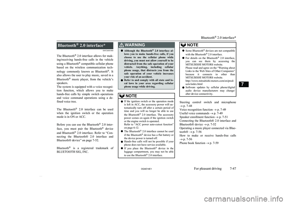 MITSUBISHI ASX 2014 Owners Manual (in English) Bluetooth®
2.0 interface*
E00726001960
The Bluetooth ®
2.0 interface allows for mak-
ing/receiving hands-free calls in the vehicle
using a Bluetooth ®
compatible cellular phone
based on t MITSUBISHI ASX 2014 Owners Manual (in English) Bluetooth®
2.0 interface*
E00726001960
The Bluetooth ®
2.0 interface allows for mak-
ing/receiving hands-free calls in the vehicle
using a Bluetooth ®
compatible cellular phone
based on t