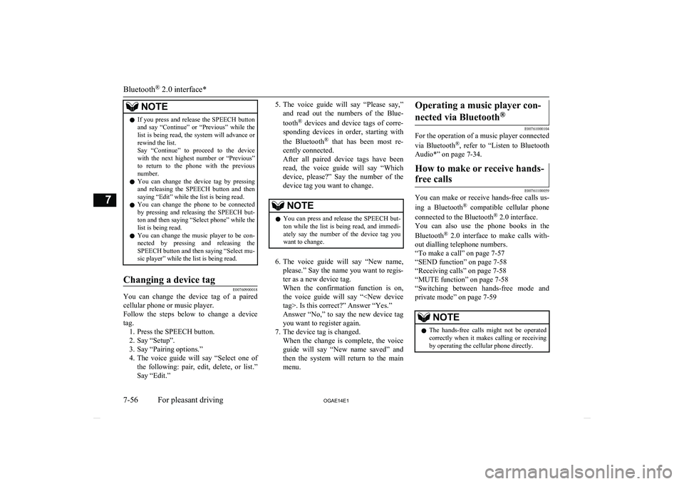 MITSUBISHI ASX 2014  Owners Manual (in English) NOTElIf  you  press  and  release  the  SPEECH  button
and  say  “Continue”  or  “Previous”  while  the list is being read, the system will advance or
rewind the list.
Say  “Continue”  to 