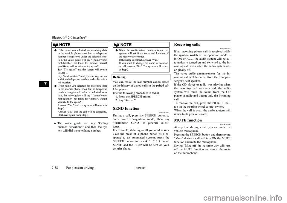 MITSUBISHI ASX 2014  Owners Manual (in English) NOTElIf  the  name  you  selected  has  matching  data
in  the  vehicle  phone  book  but  no  telephone
number is registered under the selected loca- tion,  the  voice  guide  will  say  “{home/wor