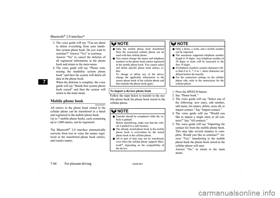 MITSUBISHI ASX 2014  Owners Manual (in English) 5.The voice guide will say “You are about
to  delete  everything  from  your  hands-
free system phone book. Do you want to
continue?” Answer “Yes” to continue.
Answer  “No”  to  cancel  t