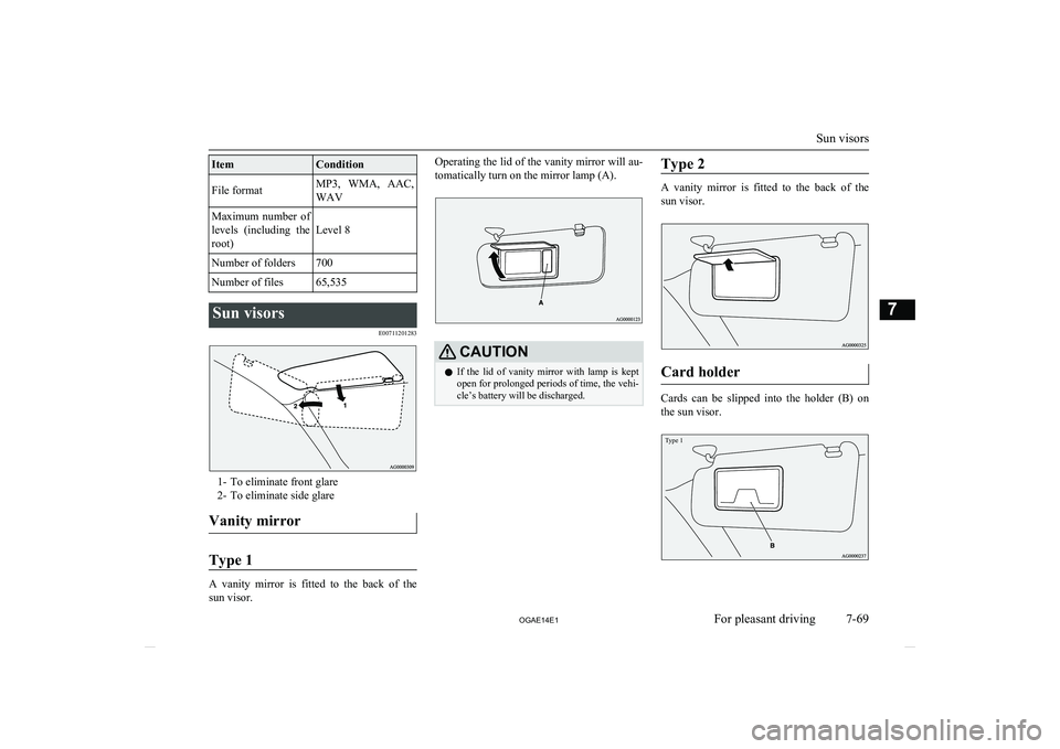 MITSUBISHI ASX 2014 Owners Manual (in English) ItemConditionFile formatMP3, WMA, AAC,
WAVMaximum number of levels (including the root)
Level 8
Number of folders700Number of files65,535Sun visors
E00711201283
1- To eliminate front glare2- To MITSUBISHI ASX 2014 Owners Manual (in English) ItemConditionFile formatMP3, WMA, AAC,
WAVMaximum number of levels (including the root)
Level 8
Number of folders700Number of files65,535Sun visors
E00711201283
1- To eliminate front glare2- To