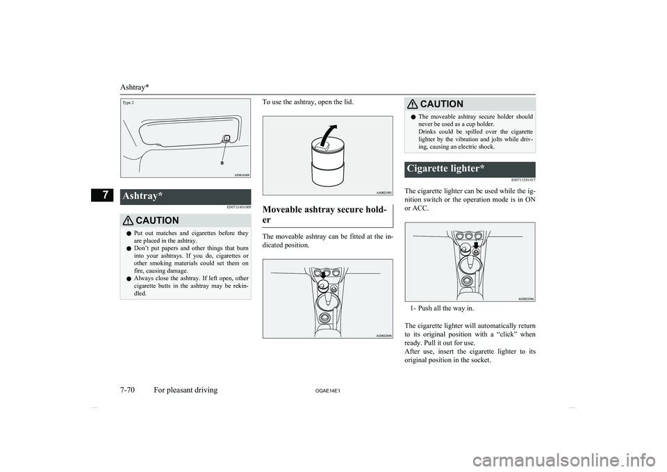 MITSUBISHI ASX 2014 Owners Manual (in English) Ashtray*E00711401009CAUTIONlPut out matches and cigarettes before they
are placed in the ashtray.
l Don’t put papers and other things that burn
into your ashtrays. If you do, ciga MITSUBISHI ASX 2014 Owners Manual (in English) Ashtray*E00711401009CAUTIONlPut out matches and cigarettes before they
are placed in the ashtray.
l Don’t put papers and other things that burn
into your ashtrays. If you do, ciga