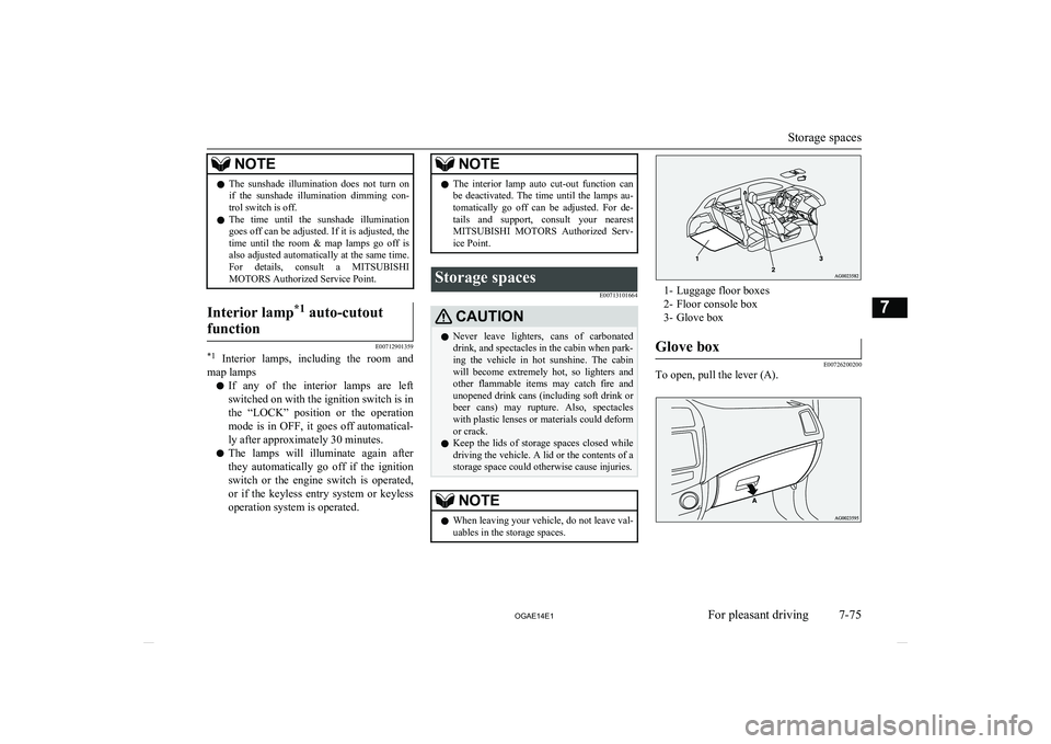 MITSUBISHI ASX 2014  Owners Manual (in English) NOTElThe  sunshade  illumination  does  not  turn  on
if  the  sunshade  illumination  dimming  con-
trol switch is off.
l The  time  until  the  sunshade  illumination
goes off can be adjusted. If it