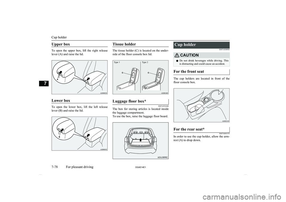 MITSUBISHI ASX 2014 Owners Manual (in English) Upper box
To open the upper box, lift the right releaselever (A) and raise the lid.
Lower box
To open the lower box, lift the left release lever (B) and raise the lid.
Tissue holder
Th MITSUBISHI ASX 2014 Owners Manual (in English) Upper box
To open the upper box, lift the right releaselever (A) and raise the lid.
Lower box
To open the lower box, lift the left release lever (B) and raise the lid.
Tissue holder
Th