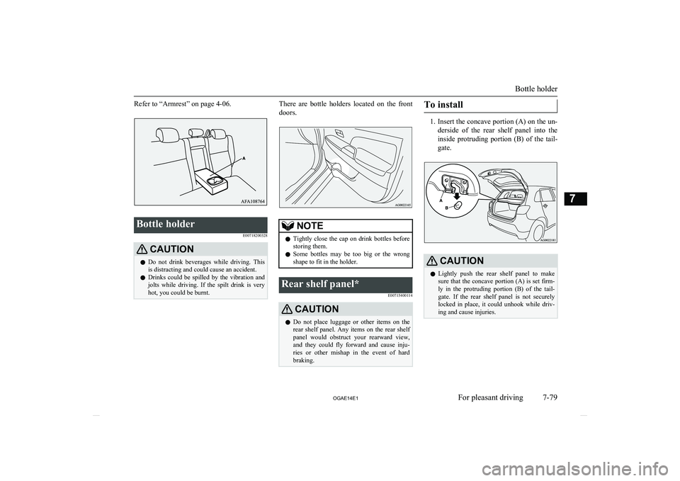 MITSUBISHI ASX 2014 Owners Manual (in English) Refer to “Armrest” on page 4-06.Bottle holderE00718200328CAUTIONlDo not drink beverages while driving. This
is distracting and could cause an accident.
l Drinks could be spilled by the MITSUBISHI ASX 2014 Owners Manual (in English) Refer to “Armrest” on page 4-06.Bottle holderE00718200328CAUTIONlDo not drink beverages while driving. This
is distracting and could cause an accident.
l Drinks could be spilled by the