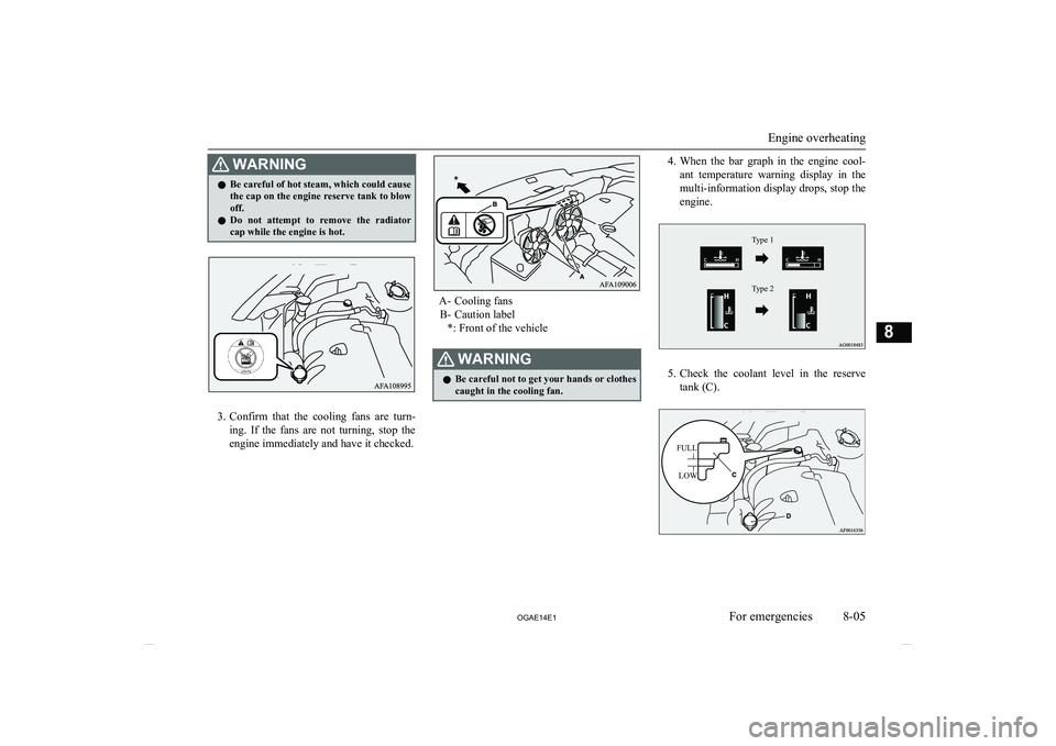 MITSUBISHI ASX 2014 (in English) Service Manual WARNINGlBe careful of hot steam, which could cause
the cap on the engine reserve tank to blow off.
l Do not attempt to remove the radiator
cap while the engine is hot.
3. Confirm that the coo MITSUBISHI ASX 2014 (in English) Service Manual WARNINGlBe careful of hot steam, which could cause
the cap on the engine reserve tank to blow off.
l Do not attempt to remove the radiator
cap while the engine is hot.
3. Confirm that the coo