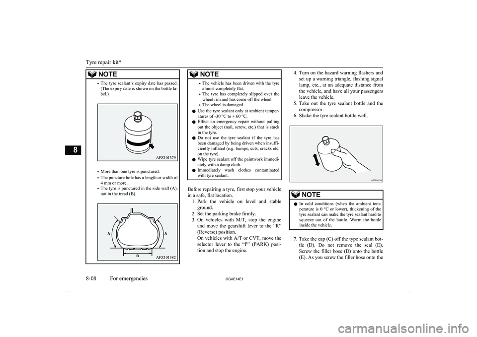 MITSUBISHI ASX 2014 Owners Manual (in English) NOTE•The tyre sealant’s expiry date has passed.
(The expiry date is shown on the bottle la- bel.)
• More than one tyre is punctured.
• The puncture hole has a length or width of
4 mm or MITSUBISHI ASX 2014 Owners Manual (in English) NOTE•The tyre sealant’s expiry date has passed.
(The expiry date is shown on the bottle la- bel.)
• More than one tyre is punctured.
• The puncture hole has a length or width of
4 mm or